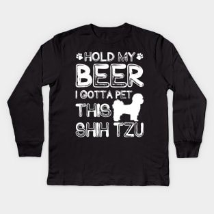 Holding My Beer I Gotta Pet This Shih Tzu Kids Long Sleeve T-Shirt